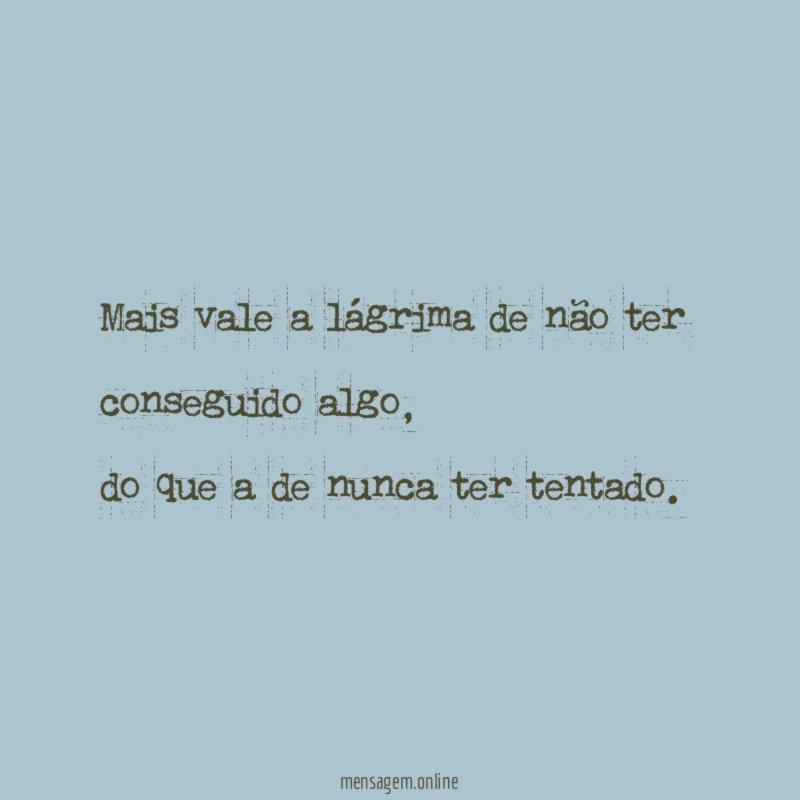 Mais vale a lágrima de não ter conseguido algo