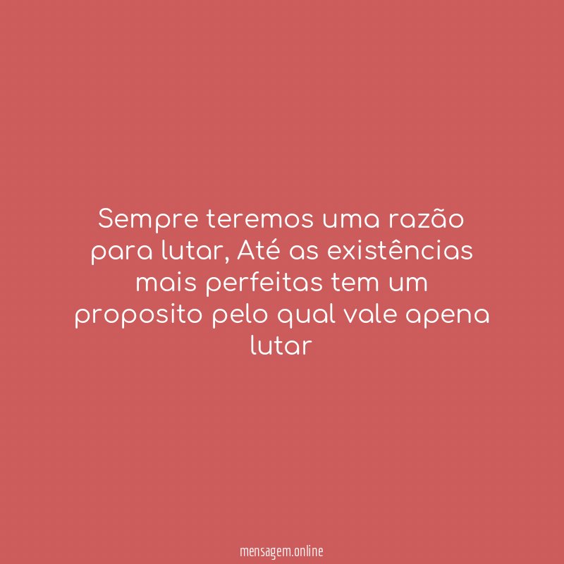 Sempre teremos uma razão para lutar