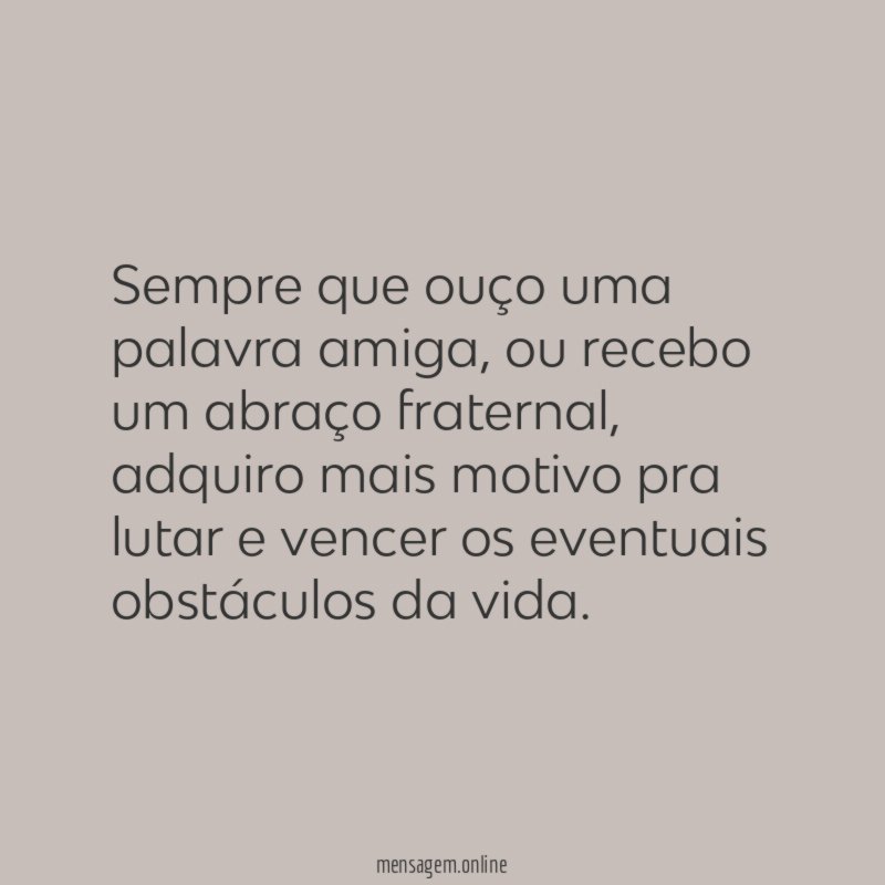 Sempre que ouço uma palavra amiga