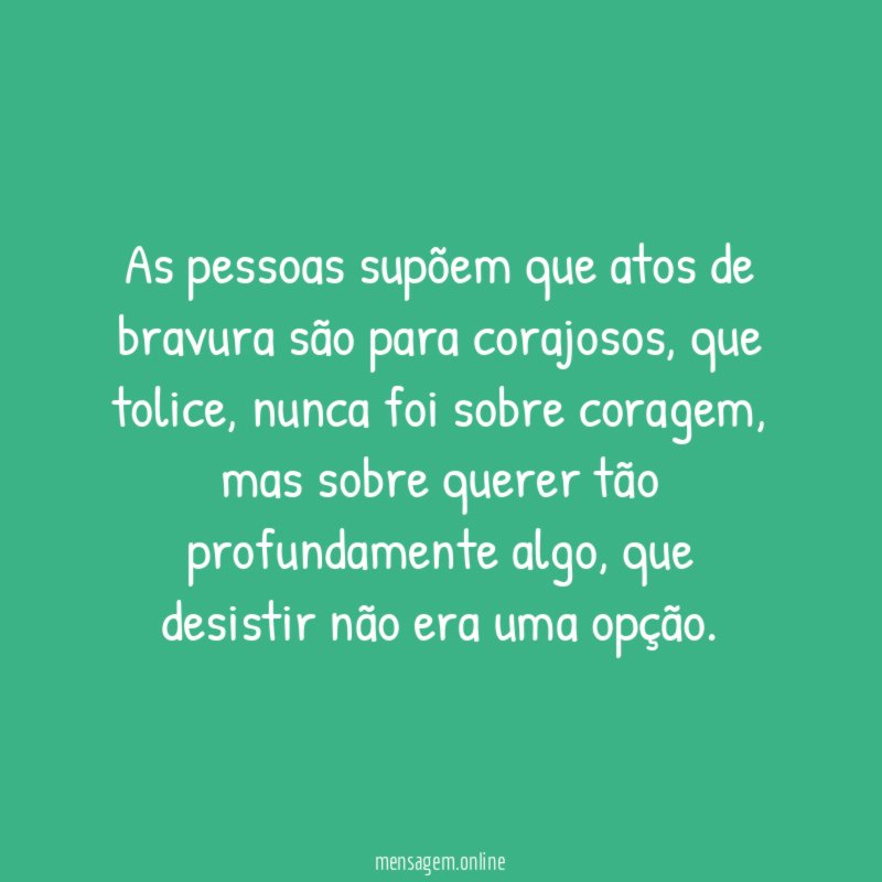 As pessoas supõem que atos de bravura são para corajosos