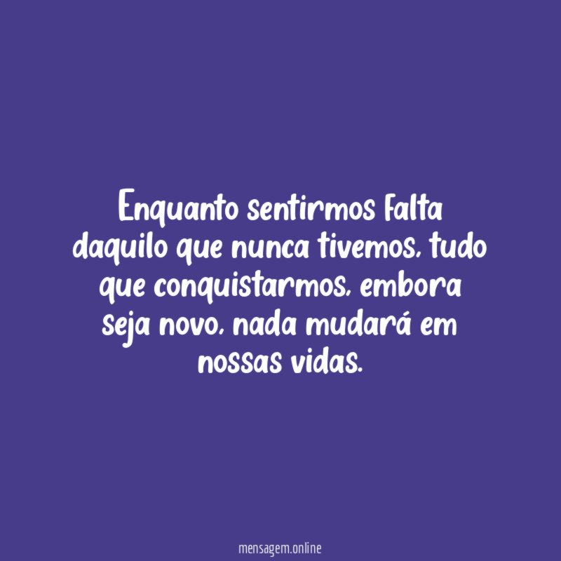 Enquanto sentirmos falta daquilo que nunca tivemos
