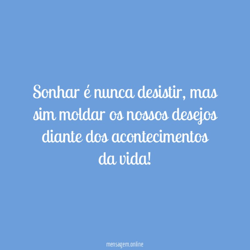 Sonhar é nunca desistir