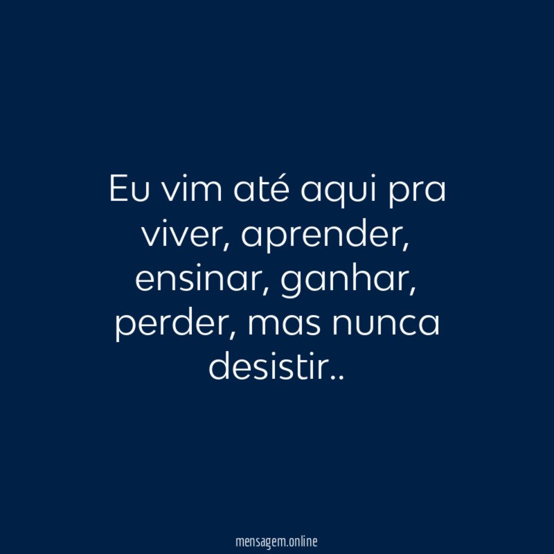 Eu vim até aqui pra viver