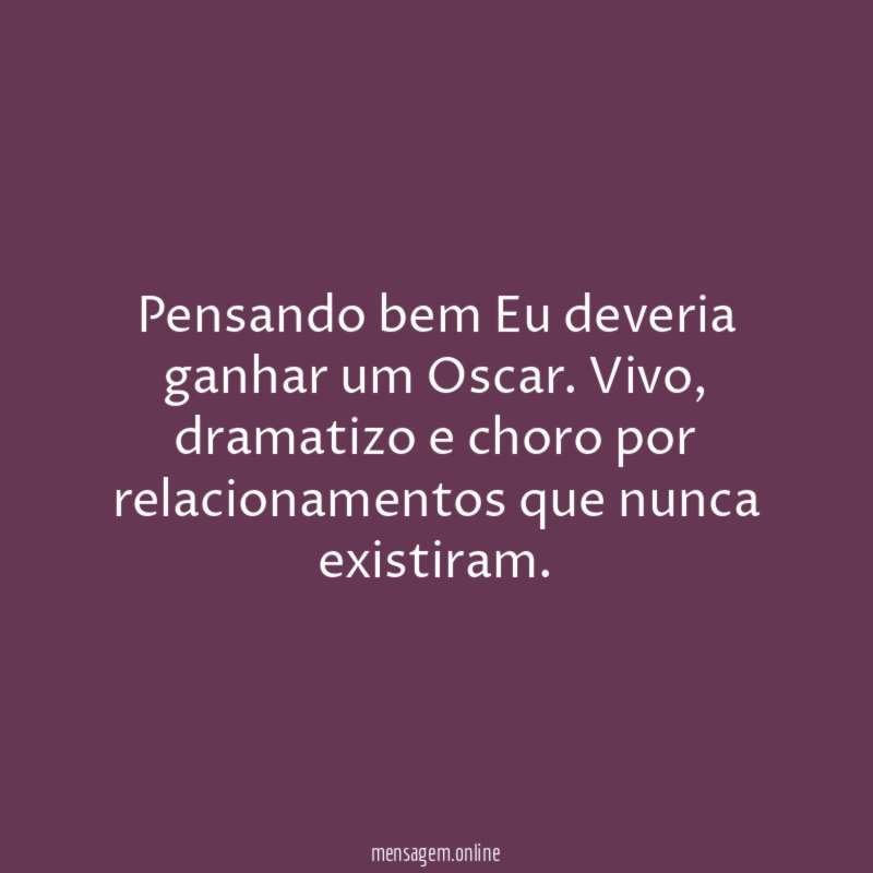 Pensando bem Eu deveria ganhar um Oscar