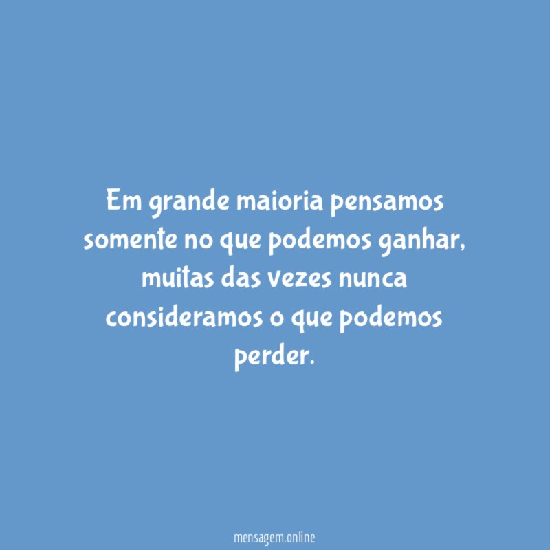 Em grande maioria pensamos somente no que podemos ganhar