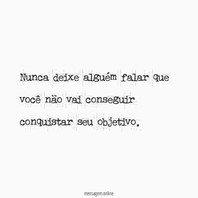 Nunca deixe alguém falar que você não vai