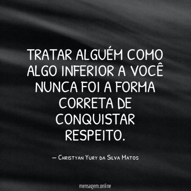 Tratar alguém como algo inferior a você nunca