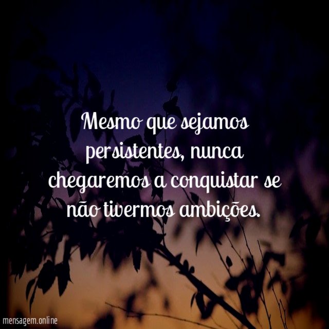 Mesmo que sejamos persistentes