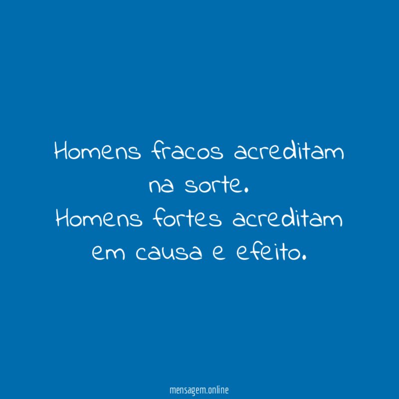 Homens fracos acreditam na sorte
