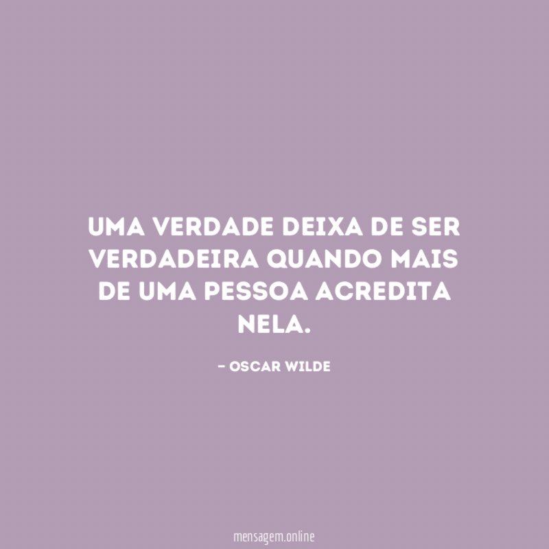 Uma verdade deixa de ser verdadeira quando mais