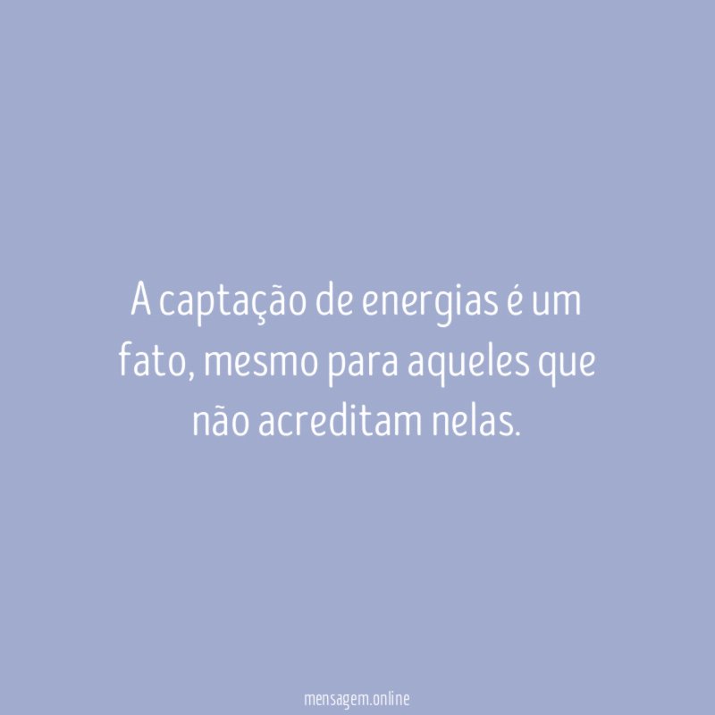 A captação de energias é um fato