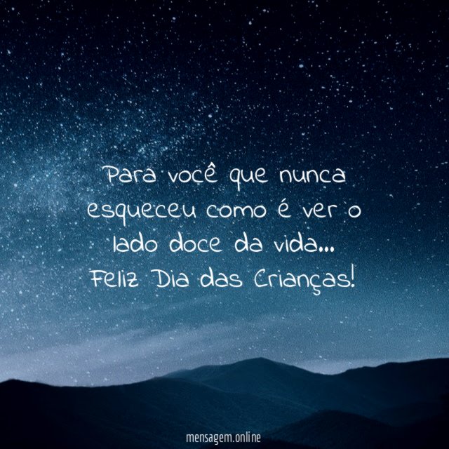 Para você que nunca esqueceu como é ver o lado doce da vida