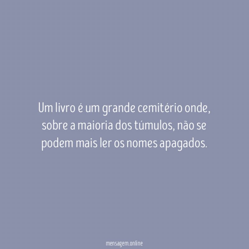Um livro é um grande cemitério onde