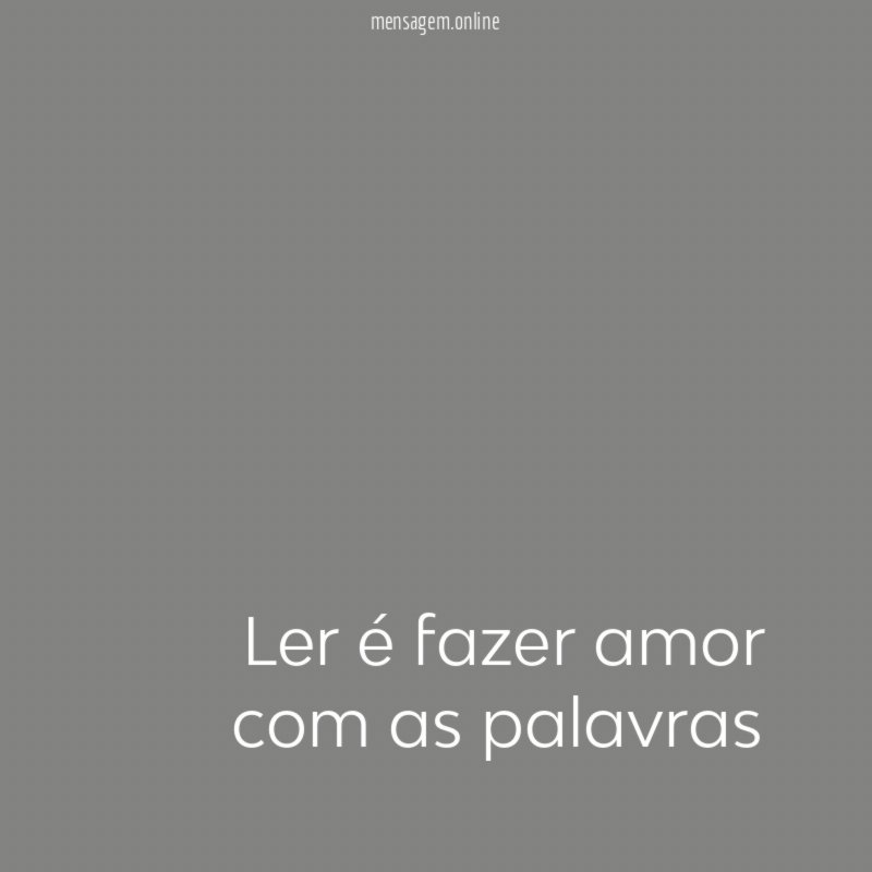 Ler é fazer amor com as palavras