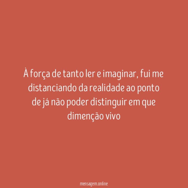 À força de tanto ler e imaginar