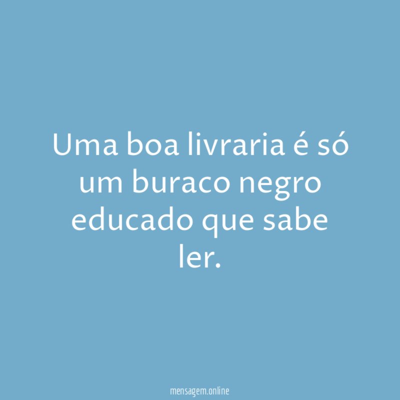 Uma boa livraria é só um buraco negro educado que sabe ler