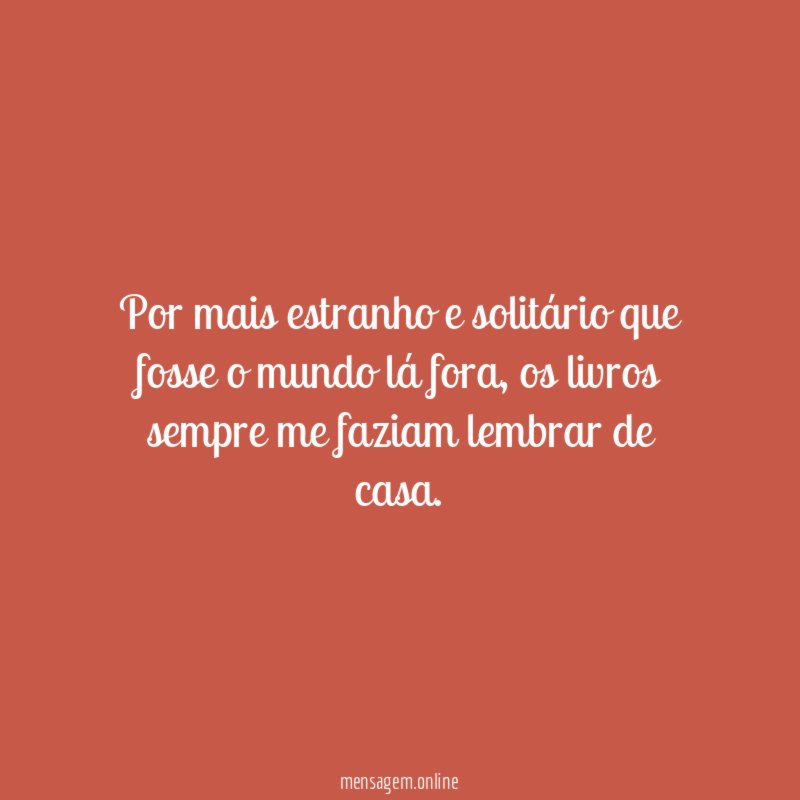 Por mais estranho e solitário que fosse o mundo lá fora
