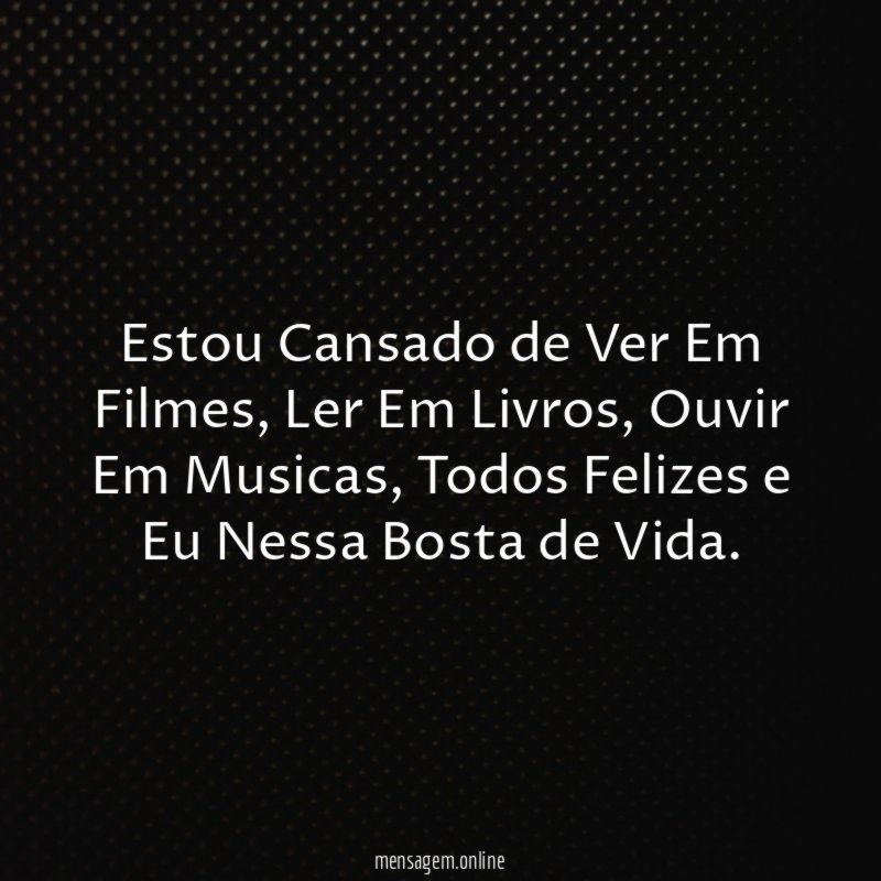 Estou Cansado de Ver Em Filmes