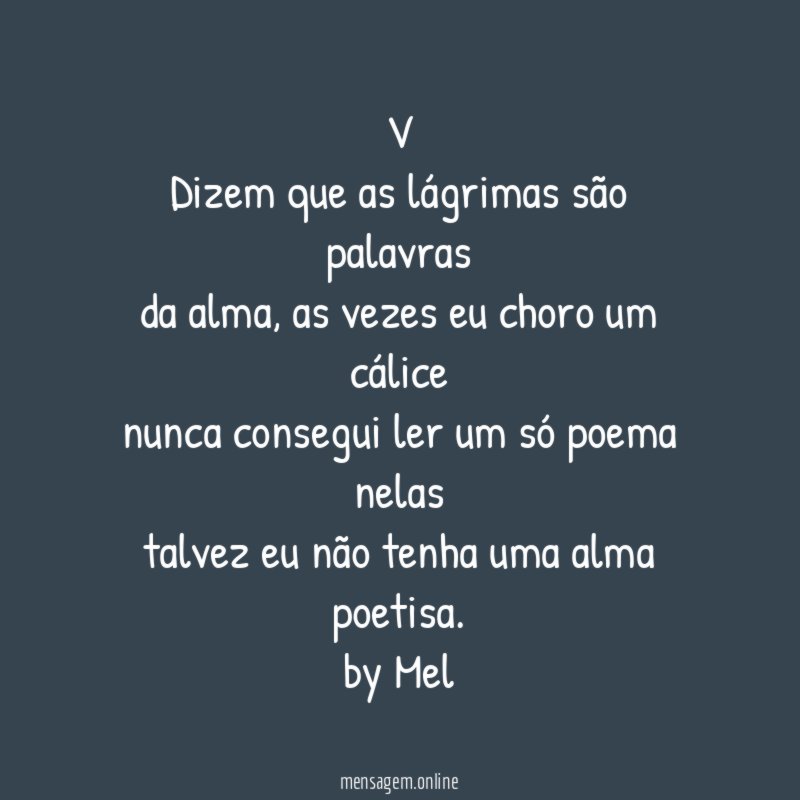 V Dizem que as lágrimas são palavras da alma