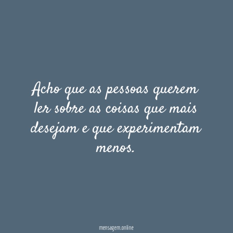 Acho que as pessoas querem ler sobre as
