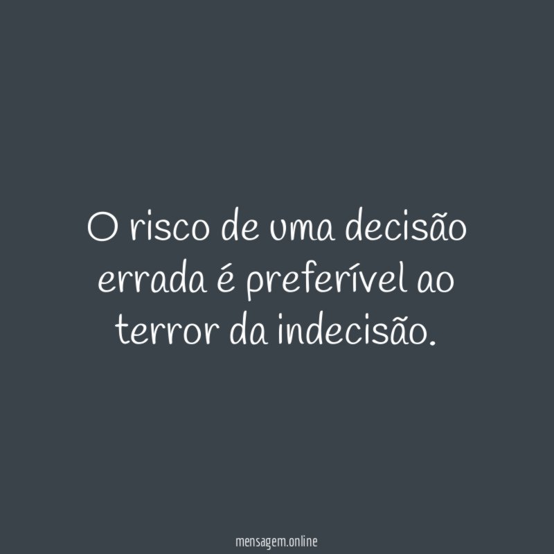 O risco de uma decisão errada é preferível