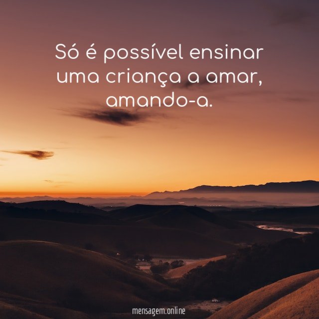Só é possível ensinar uma criança a amar