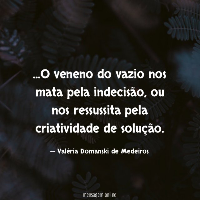 O veneno do vazio nos mata pela indecisão