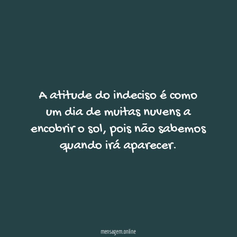 A atitude do indeciso é como um dia