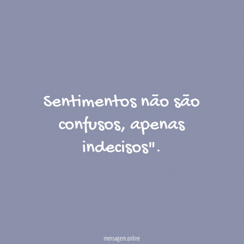 Sentimentos não são confusos