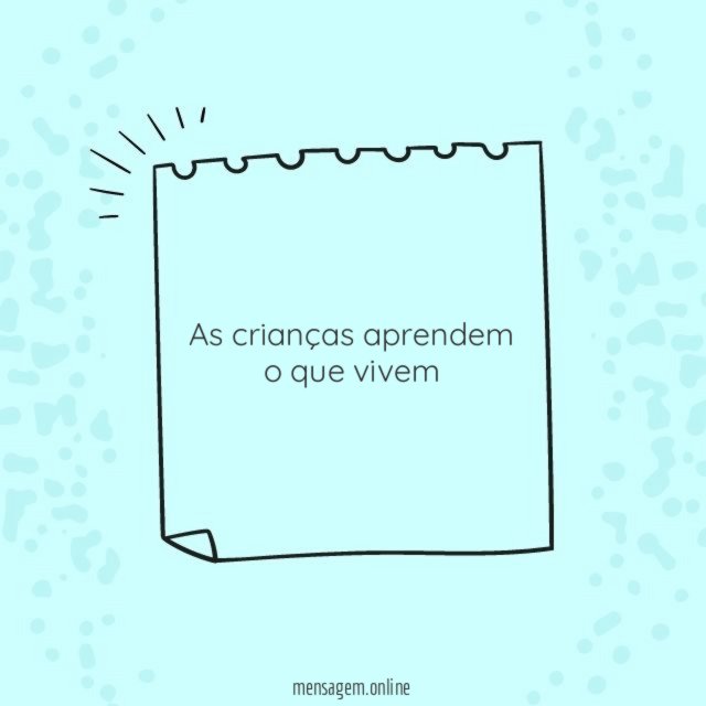As crianças aprendem o que vivem