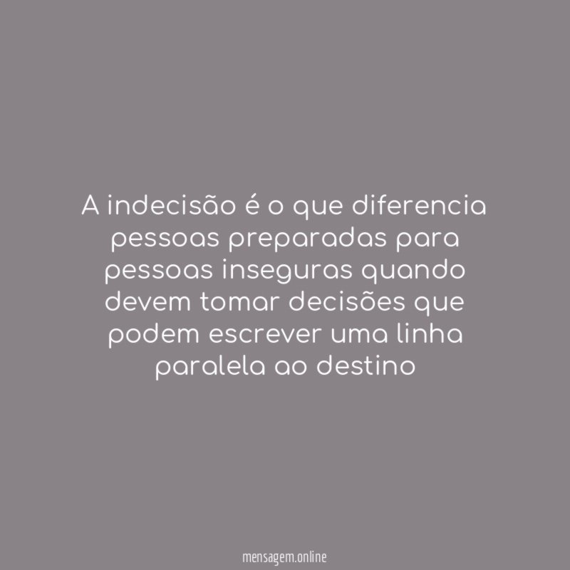 A indecisão é o que diferencia pessoas preparadas