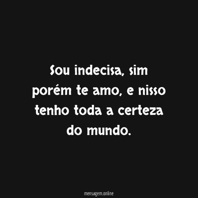Sou indecisa