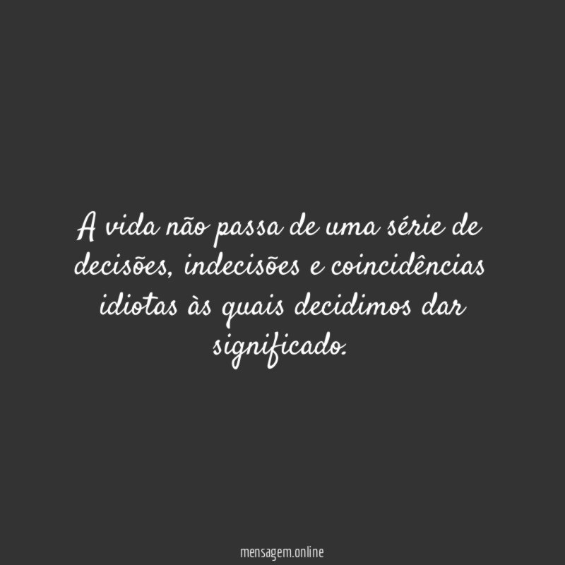 A vida não passa de uma série de decisões