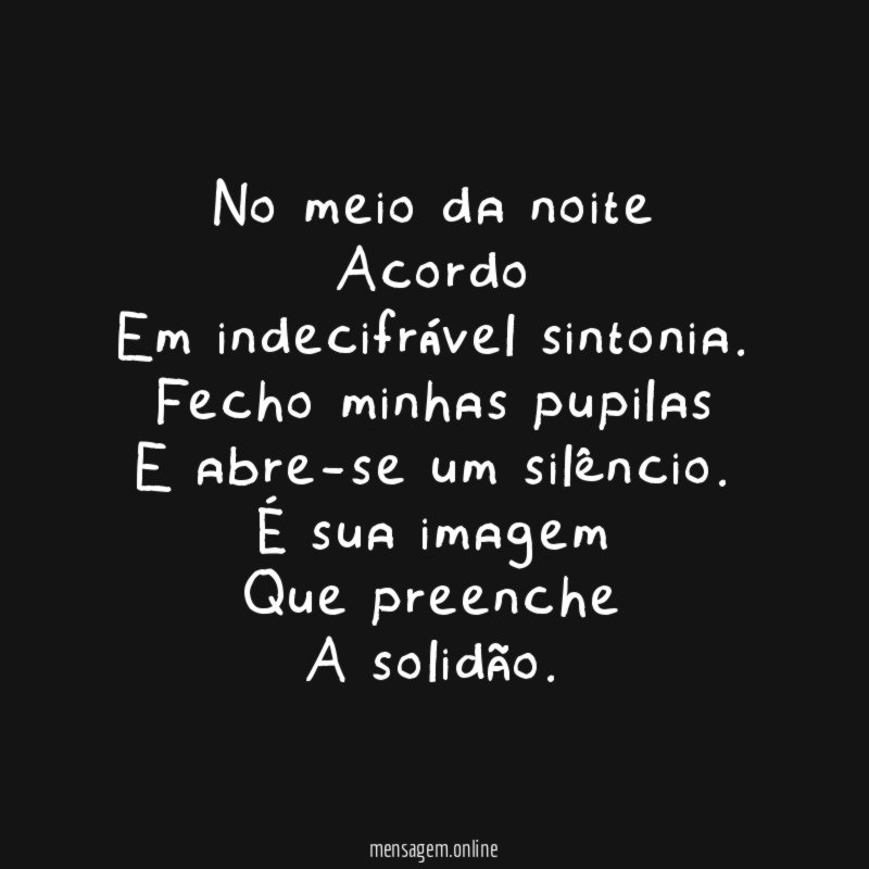 No meio da noite
Acordo
Em indecifrável sintonia.