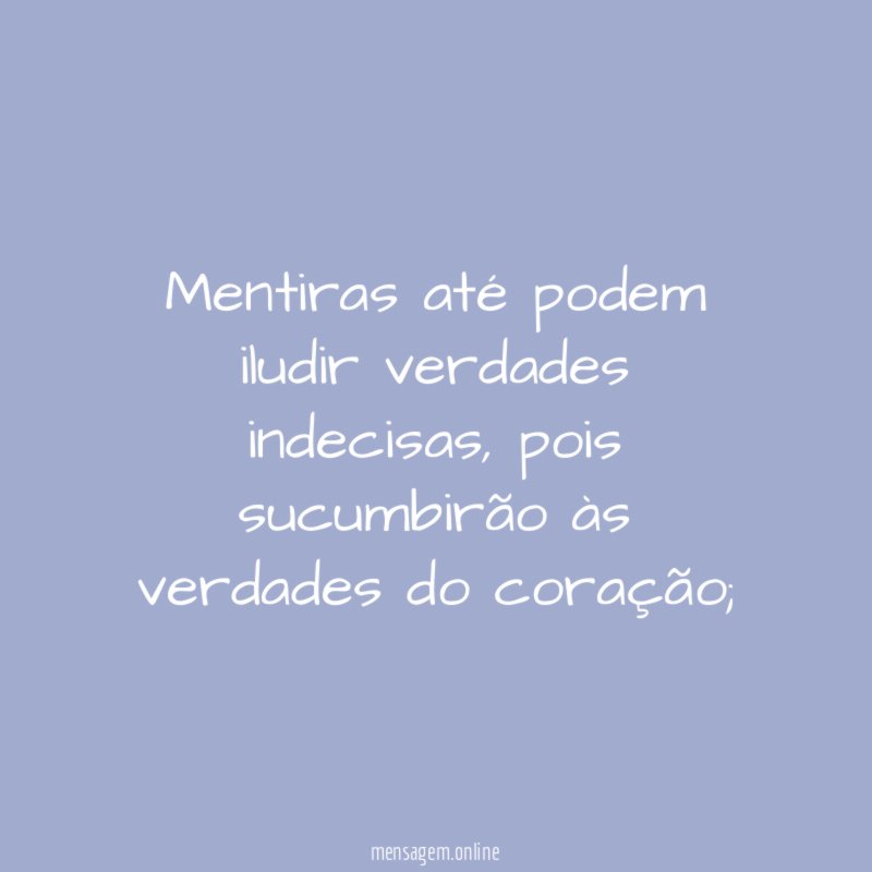 Mentiras até podem iludir verdades indecisas