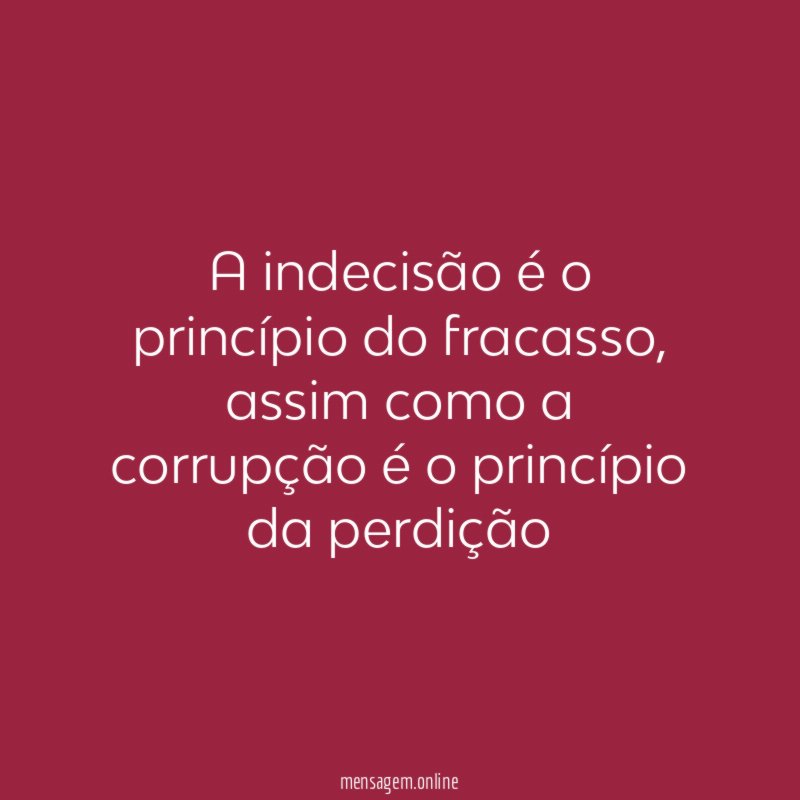 A indecisão é o princípio do fracasso