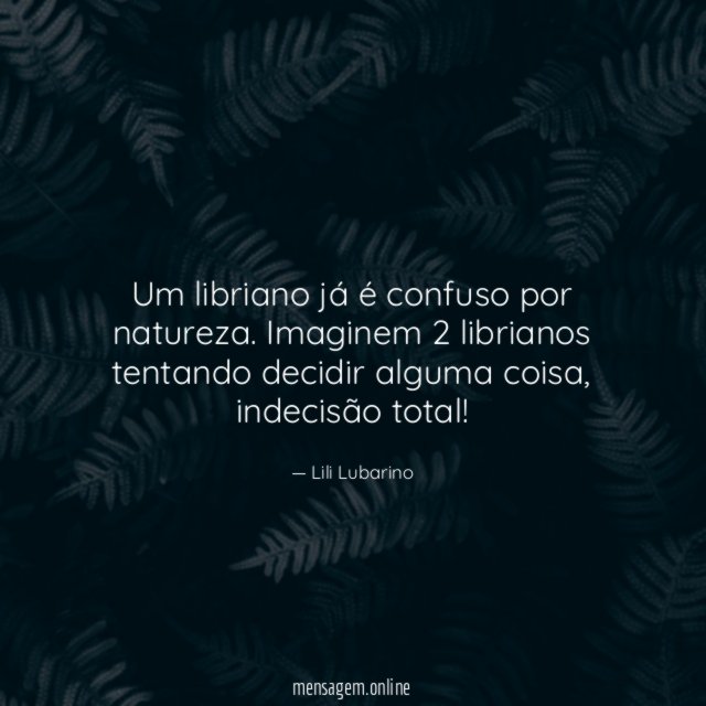 Um libriano já é confuso por natureza