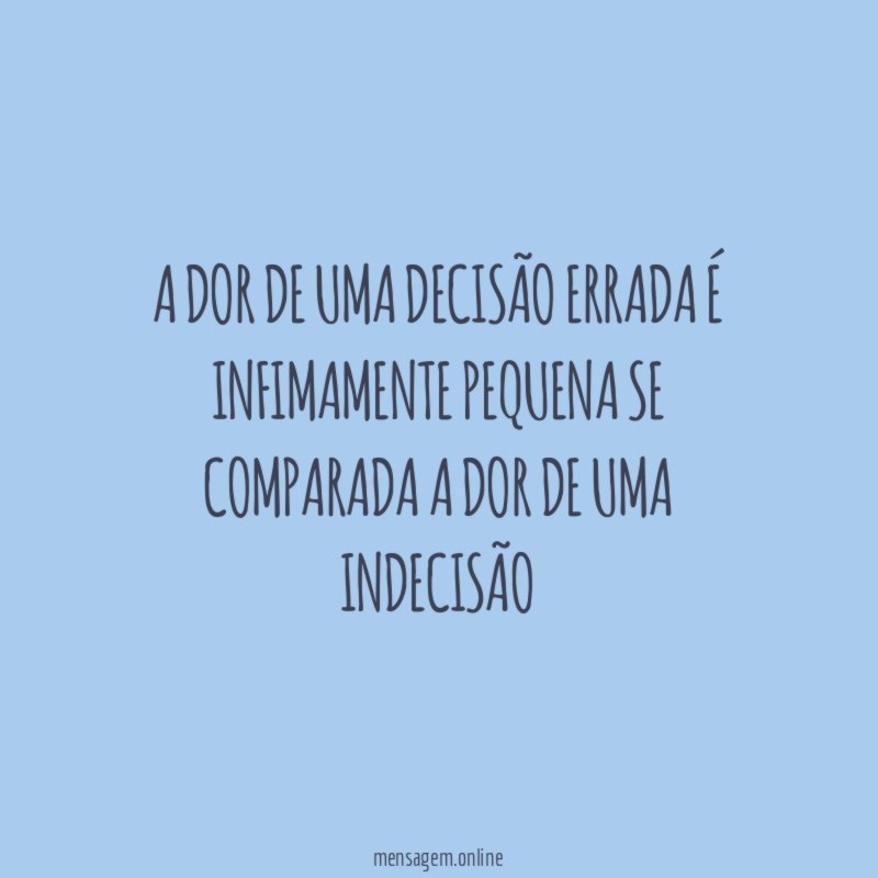 A dor de uma decisão errada é infimamente