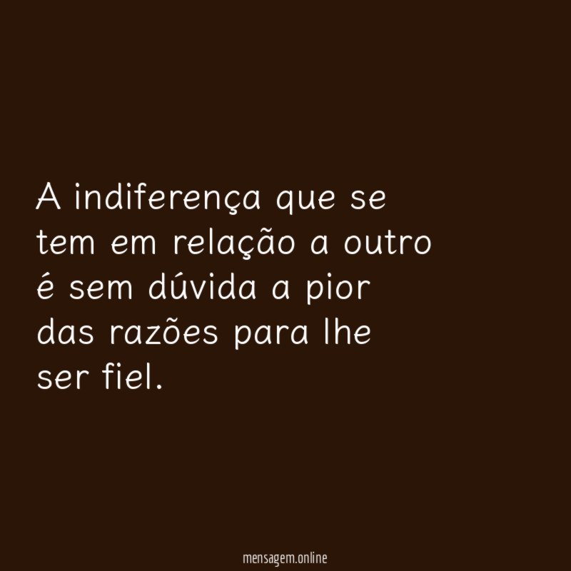A indiferença que se tem em relação a