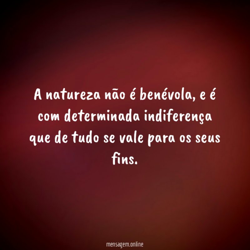A natureza não é benévola