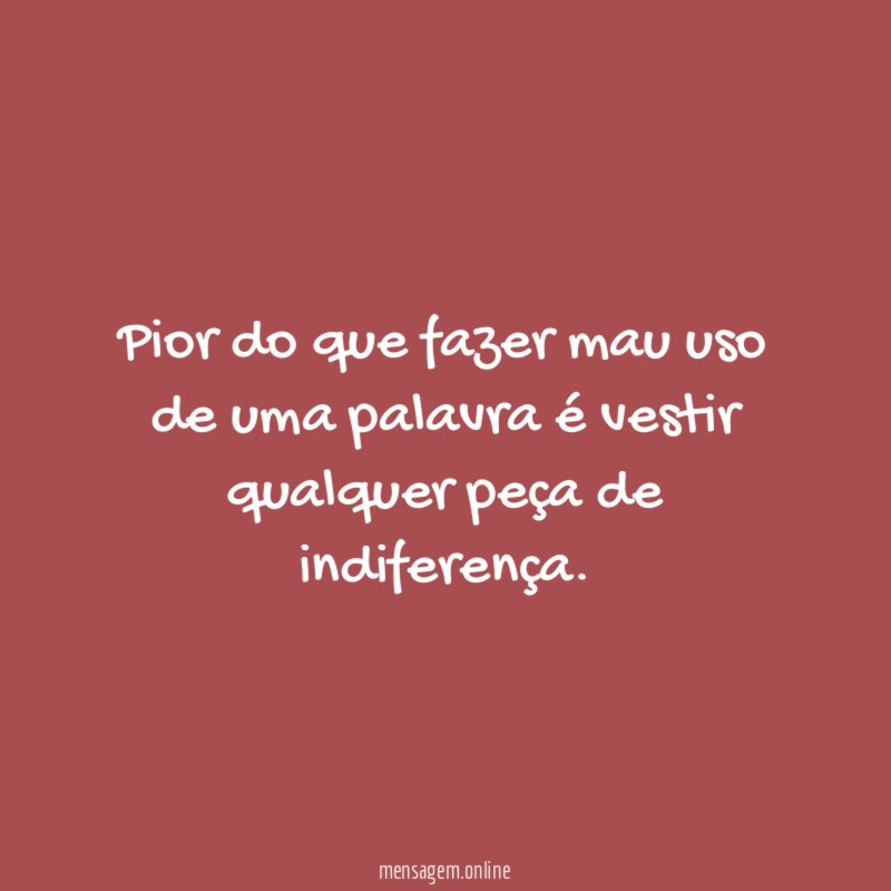 Pior do que fazer mau uso de uma