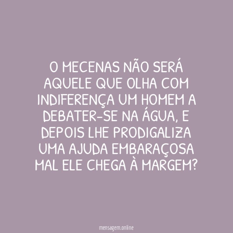 O mecenas não será aquele que olha com