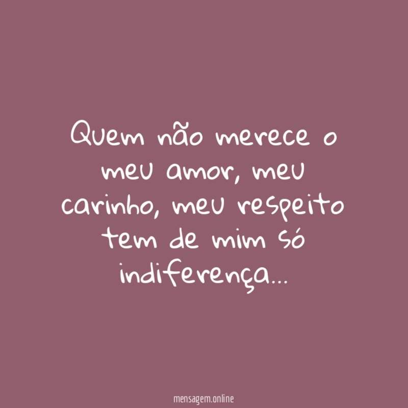 Quem não merece o meu amor