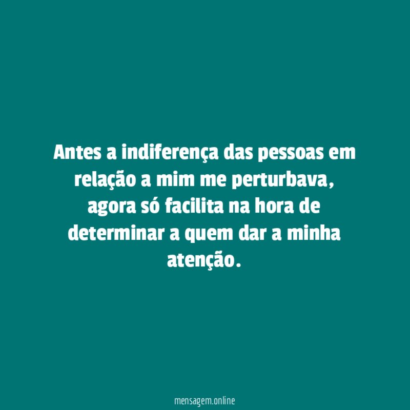 Antes a indiferença das pessoas em relação a