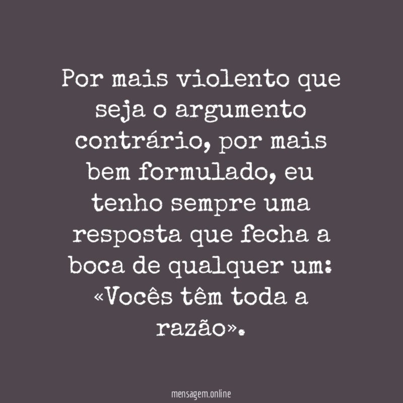 Por mais violento que seja o argumento contrário