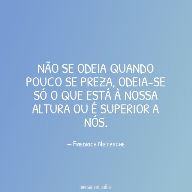 Não se odeia quando pouco se preza