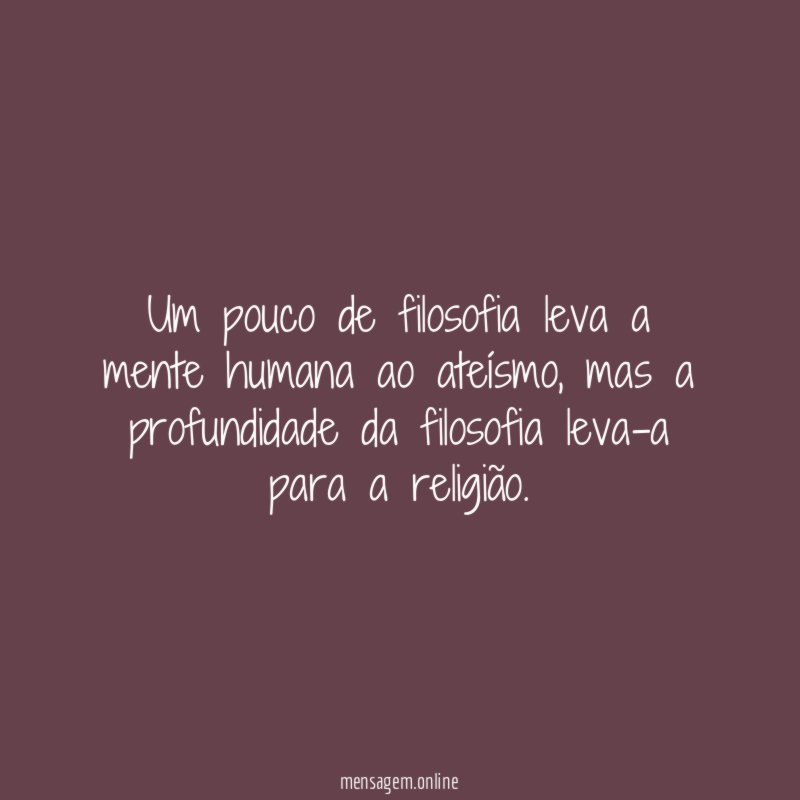 Um pouco de filosofia leva a mente humana ao ateísmo