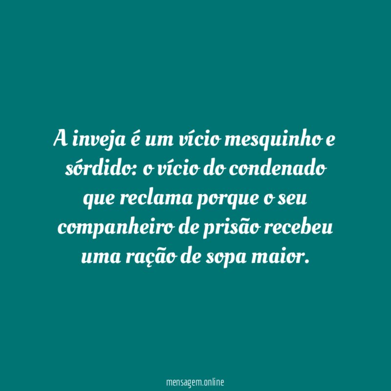 A inveja é um vício mesquinho e sórdido