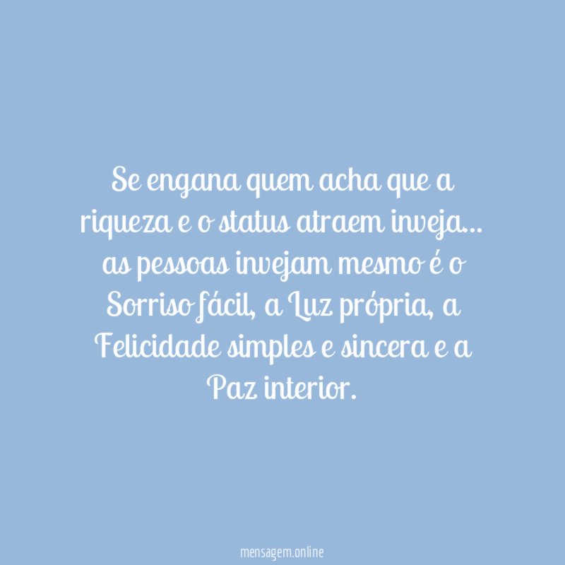 Se engana quem acha que a riqueza e o status atraem inveja