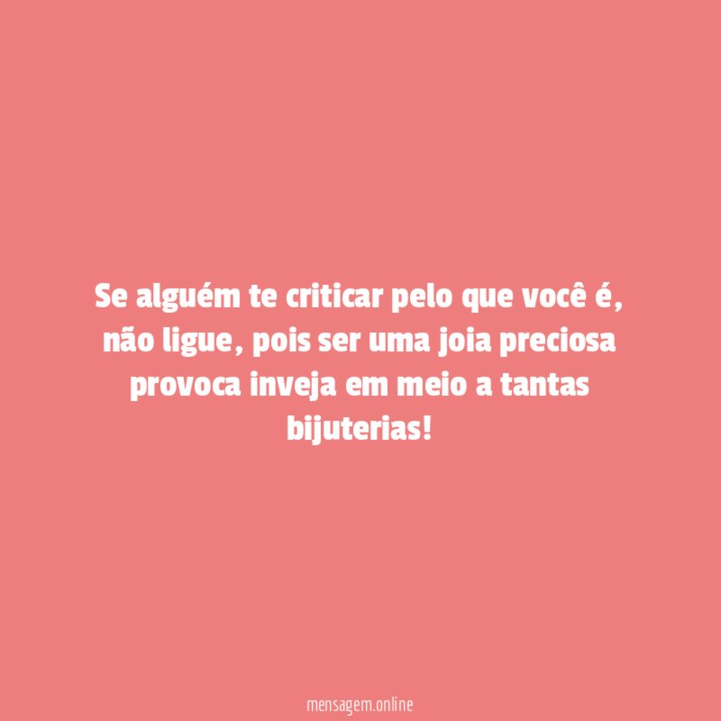 Se alguém te criticar pelo que você é